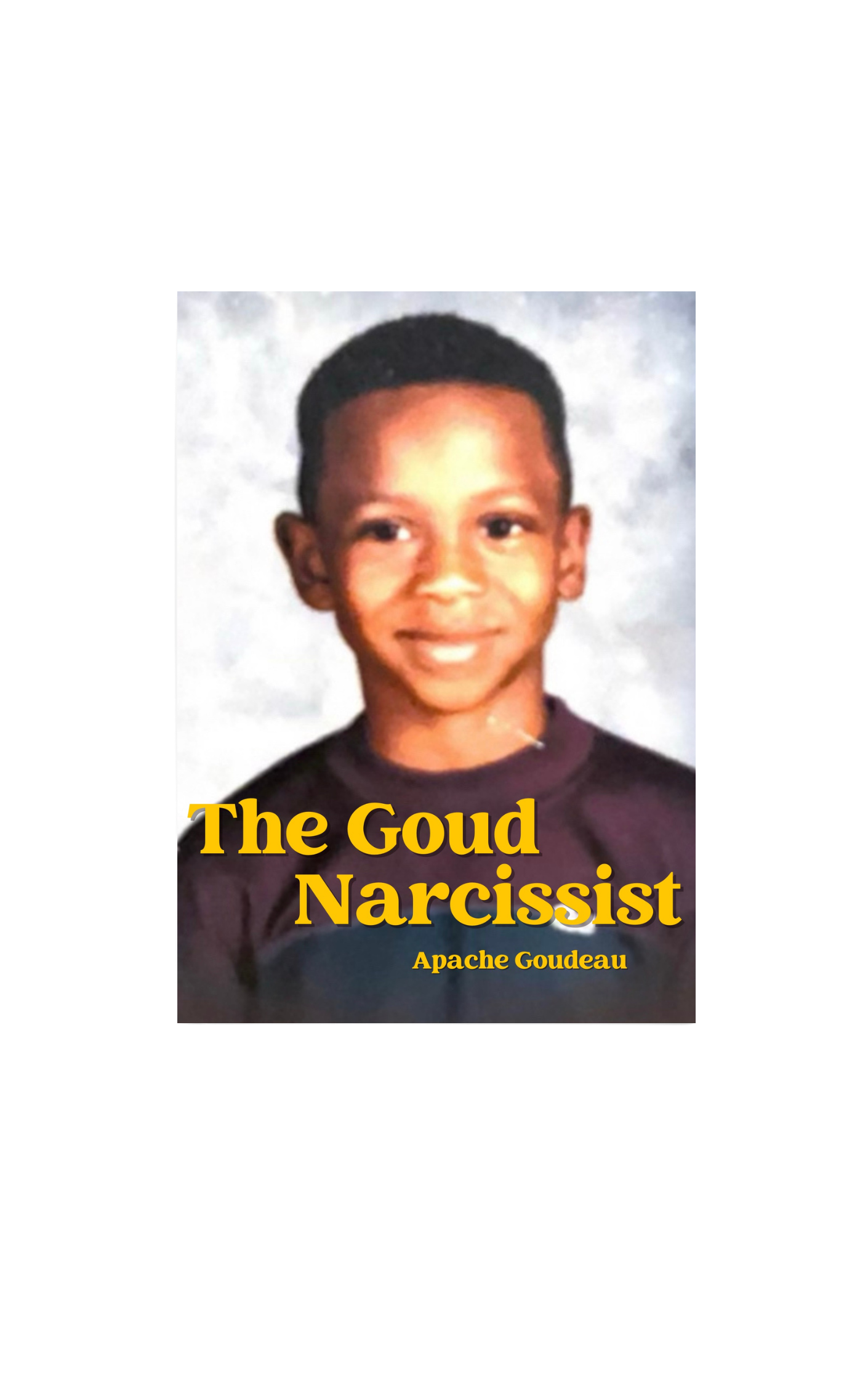 The Goud Narcissist By Apache Goudeau Softcover Book