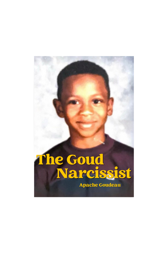 The Goud Narcissist By Apache Goudeau Softcover Book